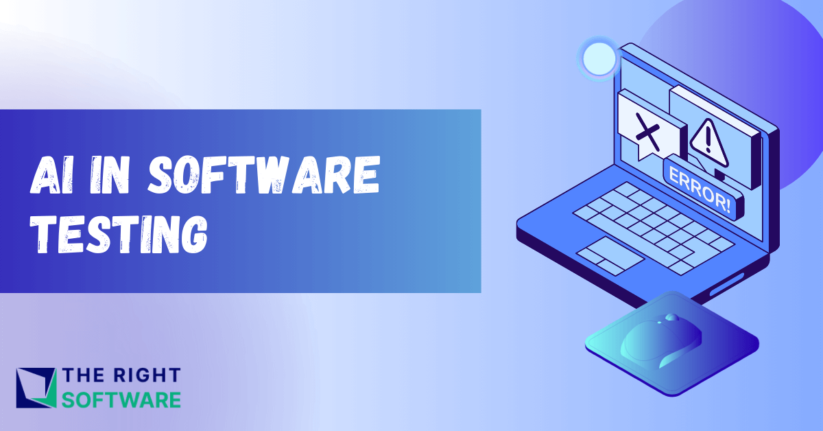 AI In Software Testing Transforming Quality Assurance The Right Software