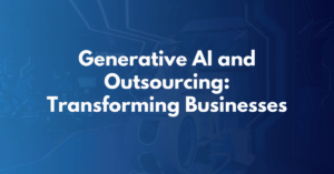 Generative AI and Outsourcing: Transforming Businesses
